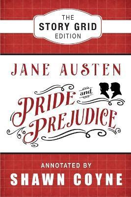 Pride and Prejudice: The Story Grid Edition - Jane Austen