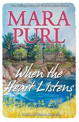 When the Heart Listens: A Milford-Haven Novella - Mara Purl