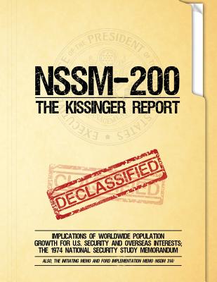 NSSM 200 The Kissinger Report: Implications of Worldwide Population Growth for U.S. Security and Overseas Interests; The 1974 National Security Study - National Security Council