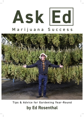 Ask Ed: Marijuana Success: Tips and Advice for Gardening Year-Round - Ed Rosenthal