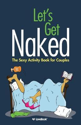 Let's Get Naked: The Sexy Activity Book for Couples - Lovebook