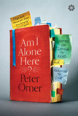 Am I Alone Here?: Notes on Living to Read and Reading to Live - Peter Orner