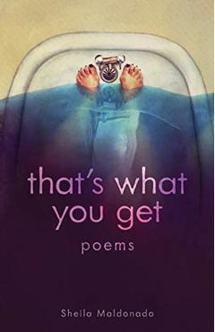 that's what you get - Sheila Maldonado