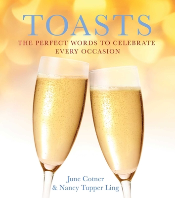Toasts: The Perfect Words to Celebrate Every Occasion - June Cotner