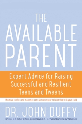 Available Parent: Expert Advice for Raising Successful and Resilient Teens and Tweens - Duffy John