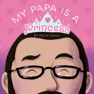 My Papa Is a Princess - Doug Cenko