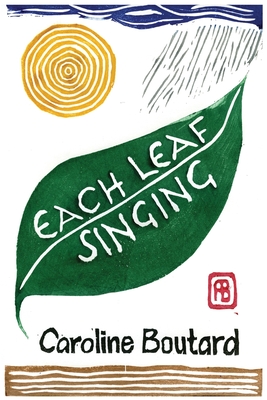 Each Leaf Singing - Caroline Boutard