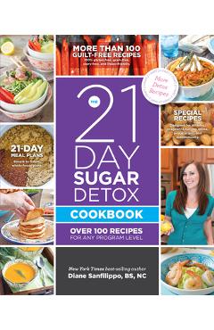Poza produsului The 21-Day Sugar Detox Cookbook: Over 100 Recipes for Any Program Level - Diane Sanfilippo