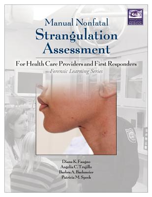 Coperta cărții 'Manual Nonfatal Strangulation Assessment: For Health Care Providers and First Responders - Diana K. Faugno'