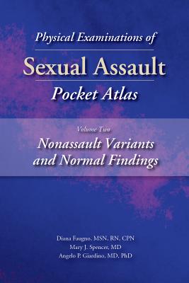 Physical Examinations of Sexual Assault Pocket Atlas, Volume Two: Nonassault Variants and Normal Findings - Diana Faugno