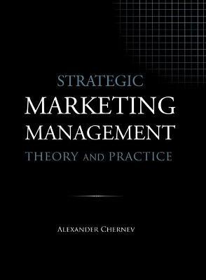 Strategic Marketing Management - Theory and Practice - Alexander Chernev