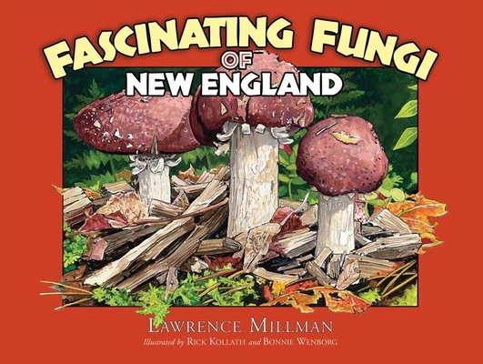 Fascinating Fungi of New England - Lawrence Millman