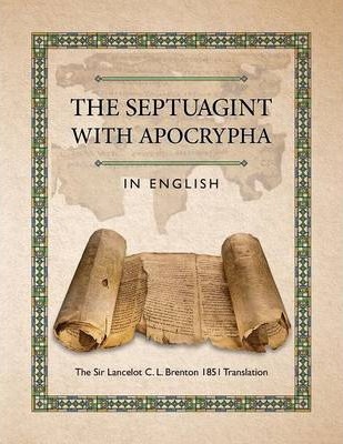 The Septuagint with Apocrypha in English: The Sir Lancelot C. L. Brenton 1851 Translation - C. L. Brenton