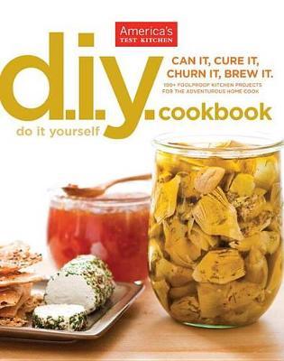 DIY Cookbook: Can It, Cure It, Churn It, Brew It - America's Test Kitchen