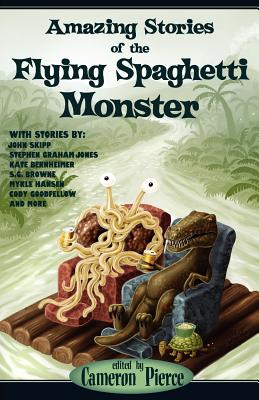 Amazing Stories of the Flying Spaghetti Monster - Cameron Pierce