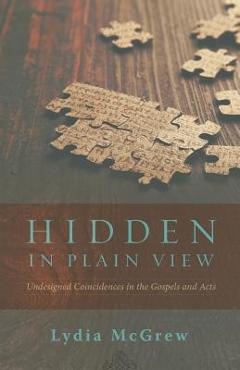 Poza produsului Hidden in Plain View: Undesigned Coincidences in the Gospels and Acts - Lydia Mcgrew