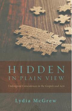 Hidden in Plain View: Undesigned Coincidences in the Gospels and Acts - Lydia Mcgrew