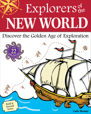 Explorers of the New World: Discover the Golden Age of Exploration - Carla Mooney