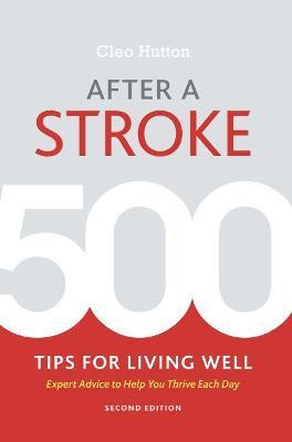 After a Stroke: 500 Tips for Living Well - Cleo Hutton