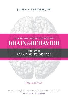 Making the Connection Between Brain and Behavior, Second Edition: Coping with Parkinson's Disease - Joseph Friedman