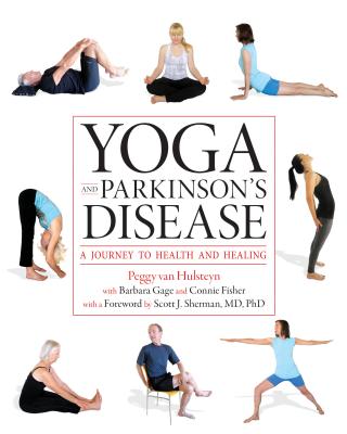 Yoga and Parkinson's Disease: A Journey to Health and Healing - Peggy Van Hulsteyn