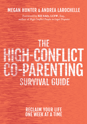 The High-Conflict Co-Parenting Survival Guide: Reclaim Your Life One Week at a Time - Megan Hunter