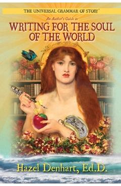 Coperta cărții 'Universal Grammar of Story(TM): An Author's Guide to Writing for the Soul of the World - Hazel Denhart'