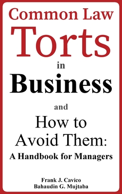 Common Law Torts in Business and How to Avoid Them: A Handbook for Managers - Frank J. Cavico