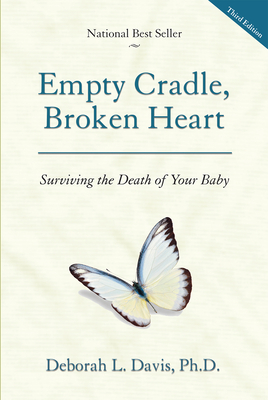 Empty Cradle, Broken Heart: Surviving the Death of Your Baby - Deborah L. Davis