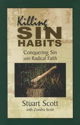 Killing Sin Habits: Conquering Sin with Radical Faith - Stuart Scott