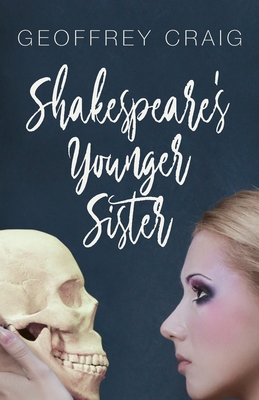 Shakespeare's Younger Sister - Geoffrey Craig