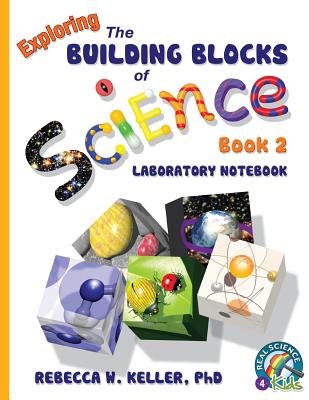 Exploring the Building Blocks of Science Book 2 Laboratory Notebook - Rebecca W. Keller