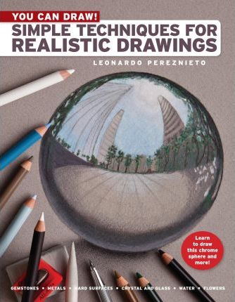 You Can Draw!: Simple Techniques for Realistic Drawings - Leonardo Pereznieto