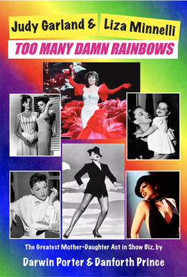 Judy Garland & Liza Minnelli, Too Many Damn Rainbows - Darwin Porter