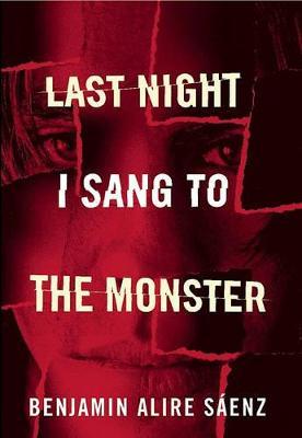 Last Night I Sang to the Monster - Benjamin Alire Saenz