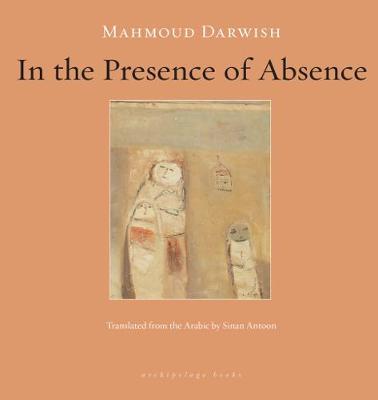 In the Presence of Absence - Mahmoud Darwish
