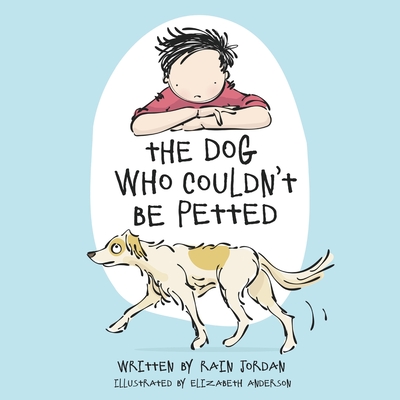 The Dog Who Couldn't Be Petted - Rain Jordan