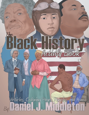 The Black History Activity Book: Articles, Coloring Pages, Puzzles, and More - Daniel J. Middleton