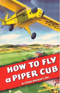 How To Fly a Piper Cub - Inc Piper Aircraft