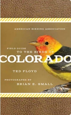 American Birding Association Field Guide to the Birds of Colorado - Ted Floyd
