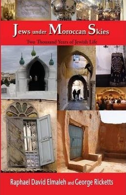 Jews Under Moroccan Skies: Two Thousand Years of Jewish Life - Rapha'el Elmaleh