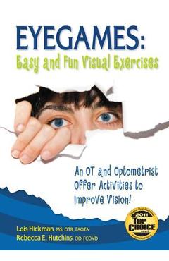 Coperta cărții 'Eyegames: Easy and Fun Visual Exercises: An OT and Optometrist Offer Activities to Enhance Vision! - Lois Hickman'