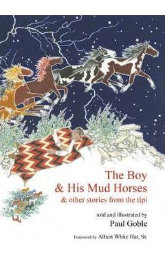 Poza produsului The Boy & His Mud Horses: & Other Stories from the Tipi - Paul Goble