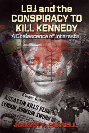 LBJ and the Conspiracy to Kill Kennedy: A Coalescence of Interests - Joseph P. Farrell