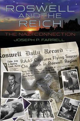 Roswell and the Reich: The Nazi Connection - Joseph P. Farrell