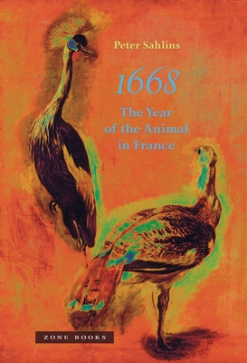 1668: The Year of the Animal in France - Peter Sahlins