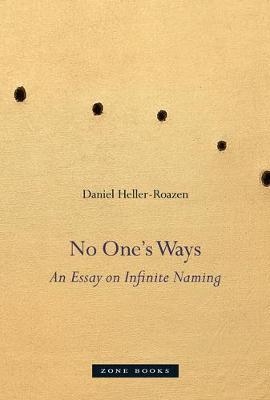 No One's Ways: An Essay on Infinite Naming - Daniel Heller-roazen