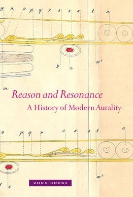 Reason and Resonance: A History of Modern Aurality - Veit Erlmann