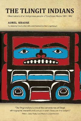 The Tlingit Indians: Observations of an Indigenous People of Southeast Alaska 1881-1882 - Aurel Krause