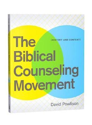 The Biblical Counseling Movement: History and Context - David Powlison